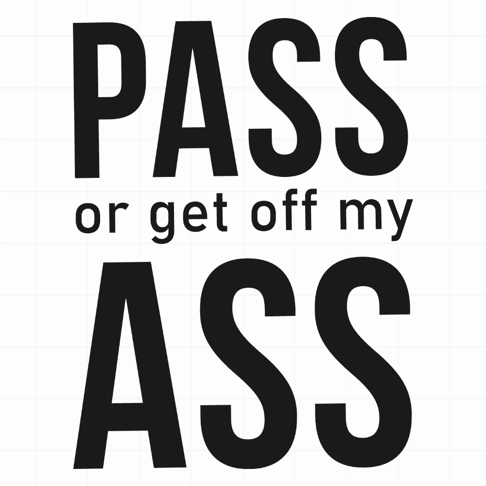 Pass or get off my ass - Leuke & grappige autosticker