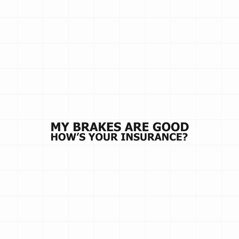 My brakes are good, how's your insurance? - Leuke & grappige autosticker