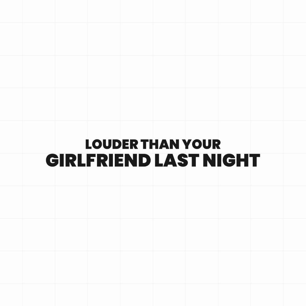 Louder than your girlfriend last night! - Leuke & grappige autosticker