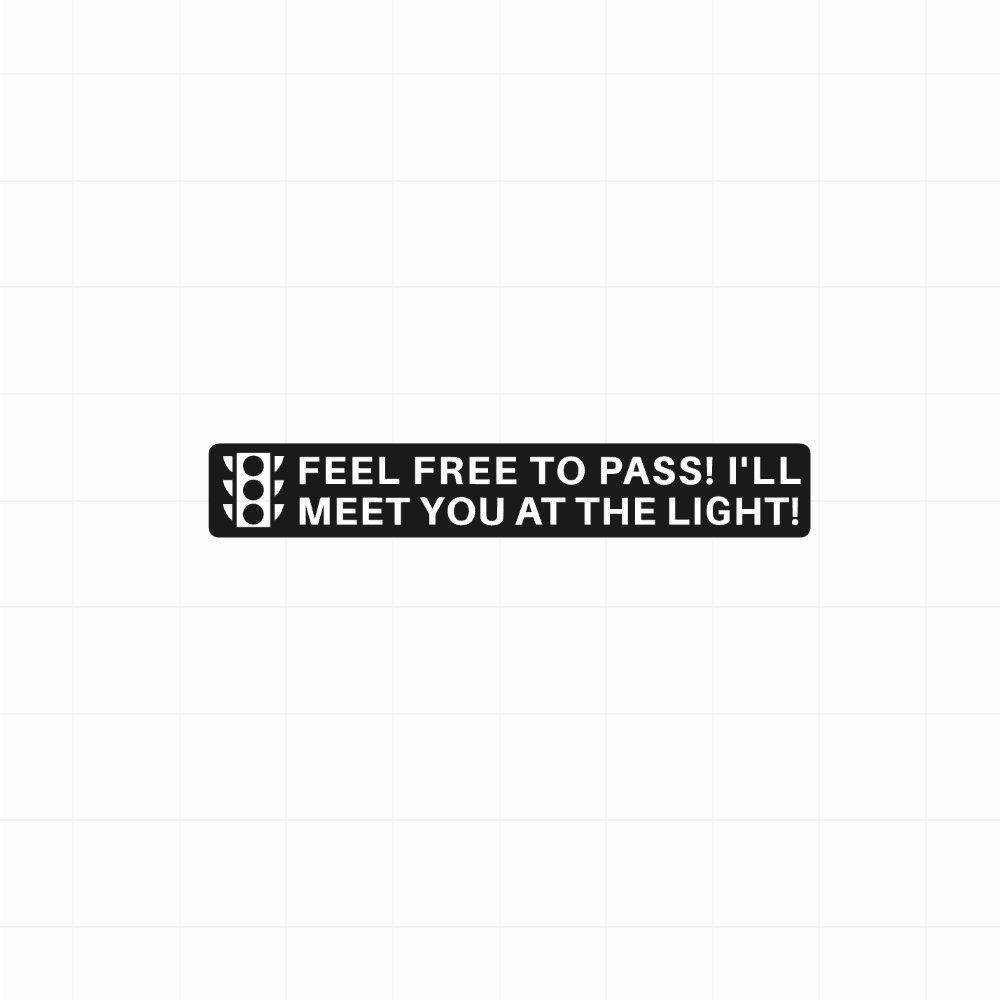 Feel free to pass!, I'll meet you at the light! - Leuke & grappige autosticker